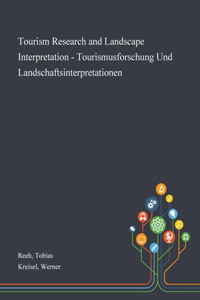 Tourism Research and Landscape Interpretation - Tourismusforschung Und Landschaftsinterpretationen