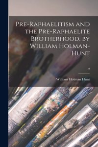 Pre-Raphaelitism and the Pre-Raphaelite Brotherhood, by William Holman-Hunt; 2