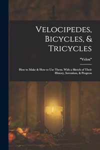 Velocipedes, Bicycles, & Tricycles