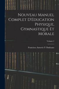 Nouveau Manuel Complet D'éducation Physique, Gymnastique Et Morale; Volume 2