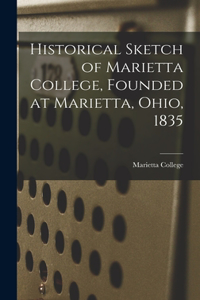 Historical Sketch of Marietta College, Founded at Marietta, Ohio, 1835