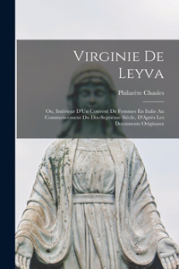 Virginie De Leyva; Ou, Intérieur D'Un Couvent De Femmes En Italie Au Commencement Du Dix-Septième Siècle, D'Après Les Documents Originaux