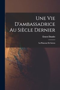Une Vie D'ambassadrice Au Siècle Dernier