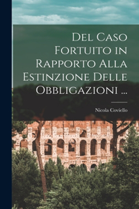 Del Caso Fortuito in Rapporto Alla Estinzione Delle Obbligazioni ...
