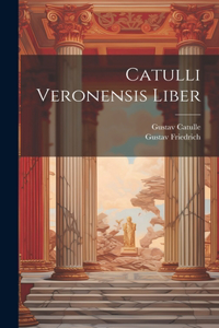 Catulli Veronensis Liber