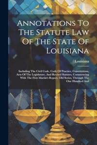 Annotations To The Statute Law Of The State Of Louisiana