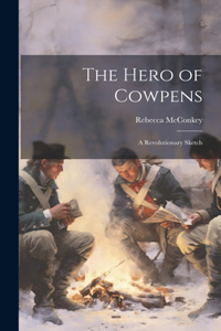 Hero of Cowpens; a Revolutionary Sketch