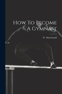 How To Become A Gymnast