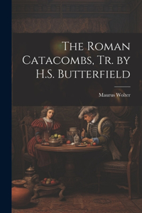 Roman Catacombs, Tr. by H.S. Butterfield