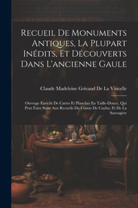 Recueil De Monuments Antiques, La Plupart Inédits, Et Découverts Dans L'ancienne Gaule