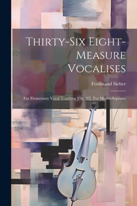 Thirty-six Eight-measure Vocalises