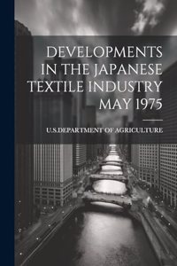 Developments in the Japanese Textile Industry May 1975