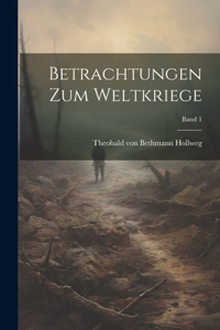 Betrachtungen zum weltkriege; Band 1