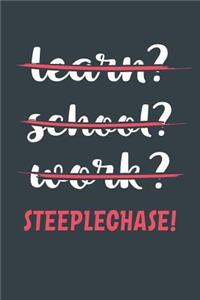 Learn? School? Work? Steeplechase!