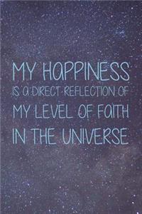 My Happiness Is A Direct Reflection Of My Level Of Faith In The Universe