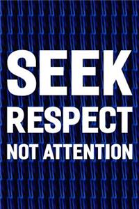 Seek Respect Not Attention