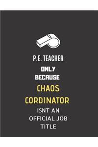 P.E Teacher Only Because Chaos Cordinator Isnt an Official Job Title