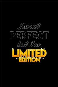 Im not perfect but I'm limited edition