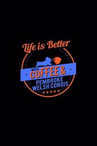 Life Is Better With Coffee & Pembroke Welsh Corgis