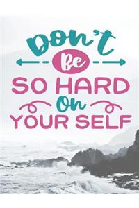 Don't Be So Hard On Yourself