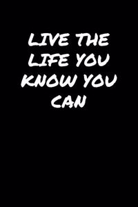 Live The Life You Know You Can