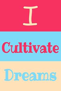I Cultivate Dreams