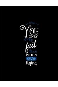 You Only Fail When You Stop Trying