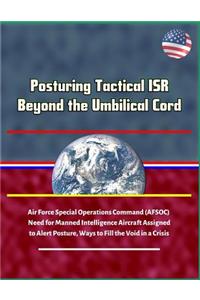 Posturing Tactical ISR Beyond the Umbilical Cord - Air Force Special Operations Command (AFSOC) Need for Manned Intelligence Aircraft Assigned to Alert Posture, Ways to Fill the Void in a Crisis