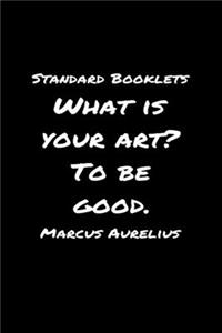 Standard Booklets What Is Your Art to Be Good Marcus Aurelius