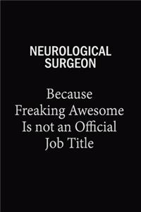Neurological surgeon Because Freaking Awesome Is Not An Official Job Title