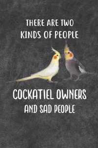 There Are Two Kinds Of People Cockatiel Owners and Sad People Notebook Journal