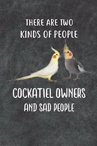 There Are Two Kinds Of People Cockatiel Owners and Sad People Notebook Journal