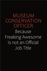 Museum Conservation Officer Because Freaking Awesome Is Not An Official job Title