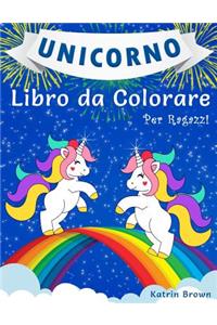 Unicorno Libro da Colorare per Ragazzi: Un Incredibile Libro da Colorare per Bambini, Bambine e per Chiunque Ami gli Unicorni