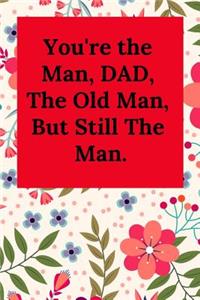 You're the Man, Dad, the Old Man, But Still the Man.