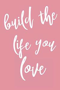 Build The Life You Love