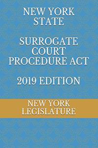 New York State Surrogate Court Procedure ACT 2019 Edition