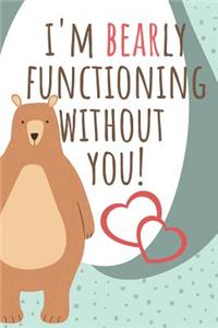 I'm Bearly Functioning Without You!