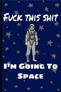 Fuck This Shit I'm Going To Space