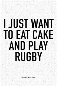 I Just Want To Eat Cake And Play Rugby