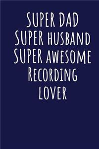 Super Dad Super Husband Super Awesome Recording Lover