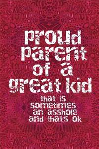Proud Parent of a Great Kid That Is Sometimes an Asshole and That's Ok