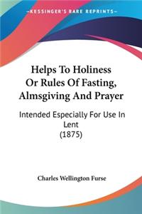 Helps To Holiness Or Rules Of Fasting, Almsgiving And Prayer