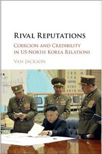 Rival Reputations: Coercion and Credibility in Us-North Korea Relations