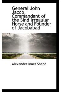 General John Jacob, Commandant of the Sind Irregular Horse and Founder of Jacobabad