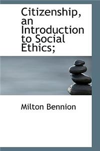 Citizenship, an Introduction to Social Ethics;