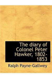 The Diary of Colonel Peter Hawker, 1802-1853