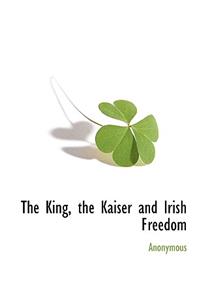 The King, the Kaiser and Irish Freedom