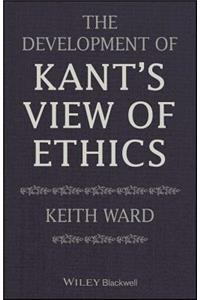 The Development of Kant's View of Ethics