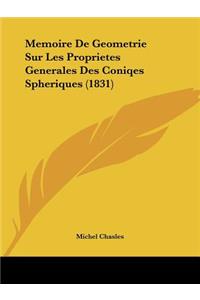 Memoire De Geometrie Sur Les Proprietes Generales Des Coniqes Spheriques (1831)